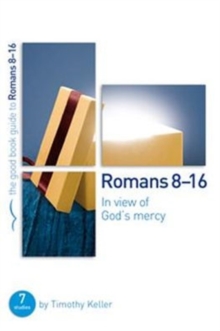 Romans 8-16: In view of God’s mercy: 7 studies for groups and individuals