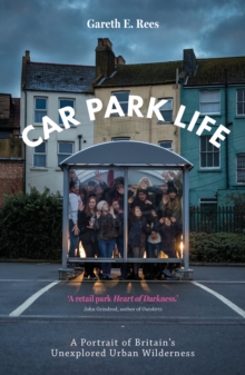 Image for Car park life  : a portrait of Britain's last urban wilderness