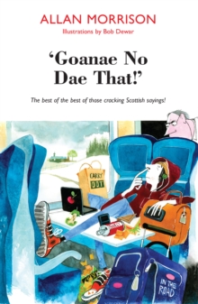 Image for Goannae no goannae dae that!: the best of Scottish sayings