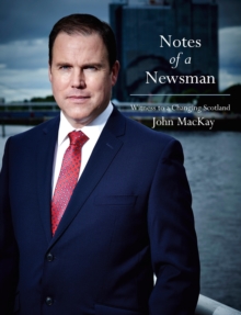 Image for Notes of a Newsman: Witness to a Changing Scotland