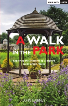 Image for A walk in the park: exploring the treasures of Glasgow's dear green places