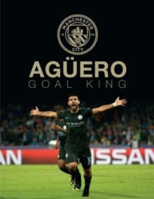 Image for Aguero: Goal King : Official Manchester City FC Celebration Book
