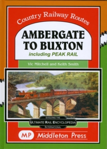 Ambergate To Buxton: including the Peak Railway