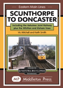 Image for Scunthorpe To Doncaster : including The Isle Of Axholme Joint Railway plus Witton & Elsham.