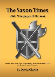 Image for The Saxon times  : how the events of 1066 may have been reported