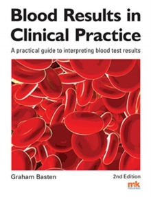 Image for Blood results in clinical practice  : a practical guide to interpreting blood test results