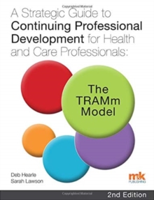 Image for A strategic guide to continuing professional development for health and care professionals  : the TRAMm model