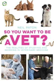 Image for So You Want to Be a Vet: The Realities of Studying and Working in Veterinary Medicine