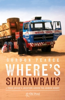 Where’s Sharawrah?: A Truck Driver’s Adventure Across the Arabian Desert