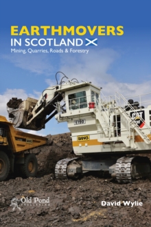 Image for Earthmovers in Scotland : Mining, Quarries, Roads & Forestry