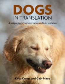Image for Dogs In Translation : A Unique Journey Of Observation and Interpretation