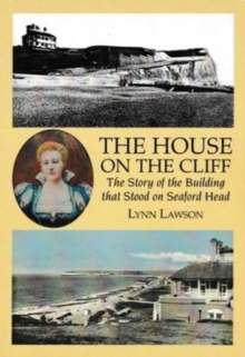 Image for The House on the Cliff : The Story of the Building That Stood on Seaford Head
