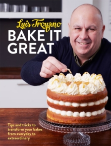 Bake it Great: Tips and tricks to transform your bakes from everyday to extraordinary