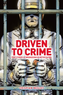 Driven To Crime: True stories of wrongdoing in motor racing