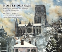 Mostly Durham: Watercolour Paintings and Drawings of Durham and Beyond