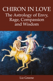 Image for Chiron in Love: The Astrology of Envy, Rage, Compassion and Wisdom