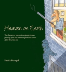 Image for Heaven on Earth  : the characters, eccentrics and experiences of growing up in the bottom right-hand corner of the Emerald Isle
