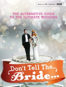 Image for Don't tell the bride..  : the alternative guide to the ultimate wedding