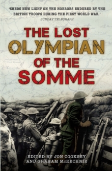 Image for The lost Olympian of the Somme  : the forgotten story of Frederick Kelly and the Hood battalion