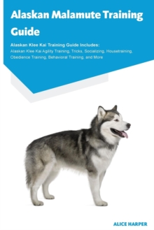 Image for Alaskan Malamute Training Guide Alaskan Malamute Training Guide Includes