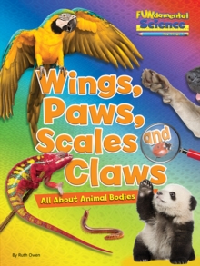 Image for Wings, paws, scales and claws  : all about animal bodies