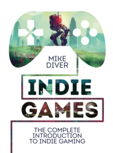 Image for Indie games  : the complete introduction to indie gaming