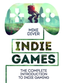 Image for Indie Games: The Complete Introduction to Indie Gaming