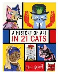 Image for A history of art in 21 cats  : from the old masters to the modernists, the moggy as muse