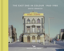 Image for The East End in colour 1960-1980  : the photographs of David Granick from the collections of Tower Hamlets Local History Library & Archives