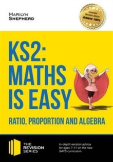 Image for KS2: Maths is Easy - Ratio, Proportion and Algebra. in-Depth Revision Advice for Ages 7-11 on the New Sats Curriculum. Achieve 100%