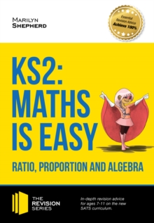 Image for KS2: Maths is Easy - Ratio, Proportion and Algebra. In-depth revision advice for ages 7-11 on the new SATS curriculum. Achieve 100% (Revision Series).