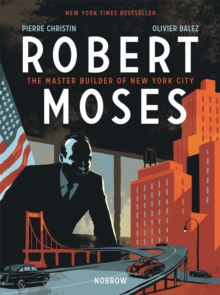 Image for Robert Moses  : the master builder of New York City