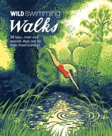 Image for Wild swimming walks  : 28 lake, river and seaside days out by train from London