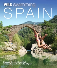 Wild Swimming Spain: Discover the Most Beautiful Rivers, Lakes and Waterfalls of Spain