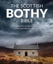 The Scottish Bothy Bible: The Complete Guide to Scotland’s Bothies and How to Reach Them