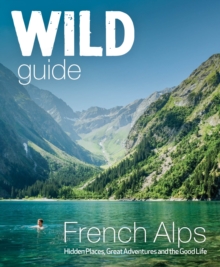 Image for French Alps  : wild adventures, hidden places and natural wonders