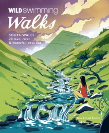 Image for Wild Swimming Walks South Wales : 28 lake, river, waterfall and coastal days out in the Brecon Beacons, Gower and Wye Valley