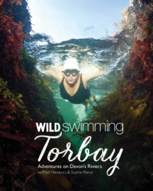 Wild Swimming Torbay: Adventures on Devon’s Riviera (Torquay, Paignton and Brixham)