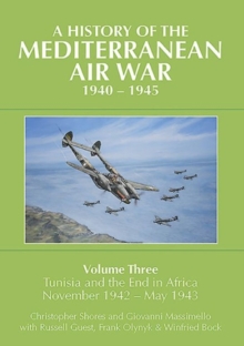 Image for A history of the Mediterranean air war, 1940-1945Volume 3,: Tunisia and the end in Africa, November 1942-May 1943