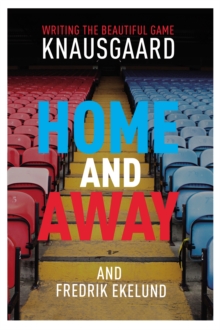 Image for Home and away  : writing the beautiful game