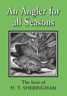Image for An angler for all seasons: the best of H. T. Sheringham