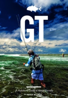 GT: A Flyfisher’s Guide to Giant Trevally