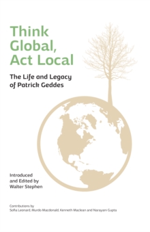 Image for Think Global, Act Local : Life and Legacy of Patrick Geddes