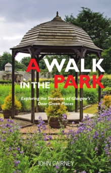 Image for A Walk in the Park : Exploring the Treasures of Glasgow's Dear Green Places
