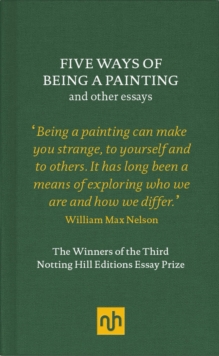Image for Five Ways of Being a Painting and Other Essays