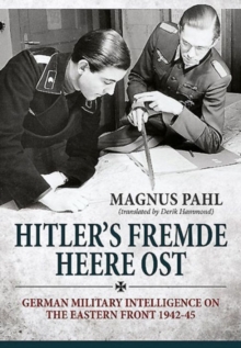 Hitler’S Fremde Heere Ost: German Military Intelligence on the Eastern Front 1942-45