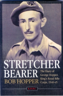 A Stretcher Bearer from El Alamein to Greece: The Diary of George Hopper, King’s Royal Rifle Corps, 1940-45