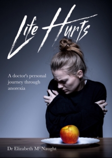 Image for Life hurts  : a doctor's personal journey through anorexia