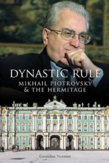 Image for Dynastic rule: Mikhail Piotrovsky & the Hermitage
