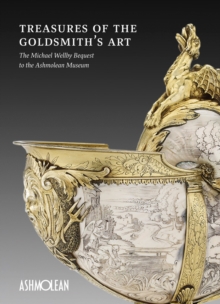 Image for Treasures of the goldsmith's art  : the Michael Wellby Bequest to the Ashmolean Museum